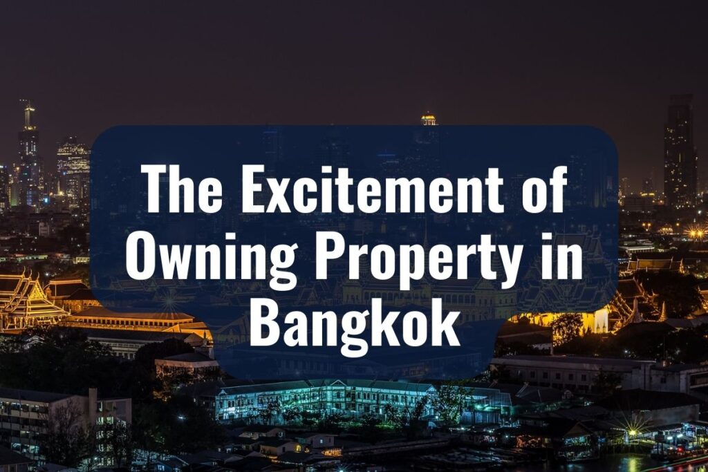 The Excitement of Owning Property in Bangkok